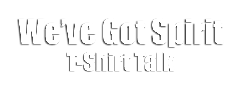 We've Got Spirit - T-Shirt Talk